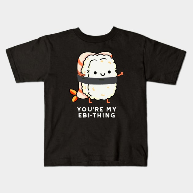 You're My Ebi-Thing Cute Sushi Pun Kids T-Shirt by punnybone